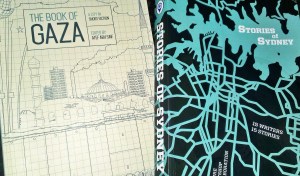 Image Description: Two books.The Book Of Gaza - Front cover is a drawing of Israeli Separation Wall in the foreground and the city of Gaza beyond the wall. Stories of Sydney - Front cover is Sydney harbour and streets in turquoise on black background.